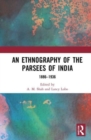 An Ethnography of the Parsees of India : 1886-1936 - Book