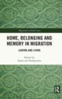 Home, Belonging and Memory in Migration : Leaving and Living - Book