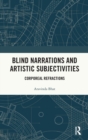 Blind Narrations and Artistic Subjectivities : Corporeal Refractions - Book