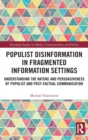 Populist Disinformation in Fragmented Information Settings : Understanding the Nature and Persuasiveness of Populist and Post-factual Communication - Book