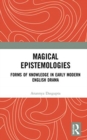 Magical Epistemologies : Forms of Knowledge in Early Modern English Drama - Book