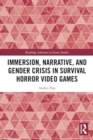 Immersion, Narrative, and Gender Crisis in Survival Horror Video Games - Book