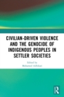Civilian-Driven Violence and the Genocide of Indigenous Peoples in Settler Societies - Book