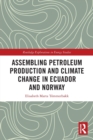 Assembling Petroleum Production and Climate Change in Ecuador and Norway - Book