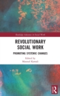 Revolutionary Social Work : Promoting Systemic Changes - Book