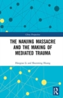 The Nanjing Massacre and the Making of Mediated Trauma - Book