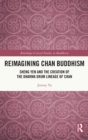 Reimagining Chan Buddhism : Sheng Yen and the Creation of the Dharma Drum Lineage of Chan - Book