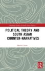Political Theory and South Asian Counter-Narratives - Book