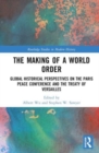 The Making of a World Order : Global Historical Perspectives on the Paris Peace Conference and the Treaty of Versailles - Book