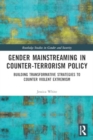 Gender Mainstreaming in Counter-Terrorism Policy : Building Transformative Strategies to Counter Violent Extremism - Book