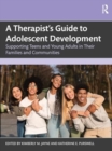A Therapist’s Guide to Adolescent Development : Supporting Teens and Young Adults in Their Families and Communities - Book