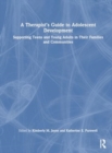 A Therapist’s Guide to Adolescent Development : Supporting Teens and Young Adults in Their Families and Communities - Book