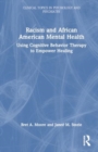 Racism and African American Mental Health : Using Cognitive Behavior Therapy to Empower Healing - Book