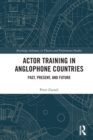 Actor Training in Anglophone Countries : Past, Present and Future - Book