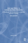 Law and Ethics in Complementary Medicine : A Handbook for Practitioners in Australia and New Zealand - Book