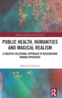 Public Health, Humanities and Magical Realism : A Creative-Relational Approach to Researching Human Experience - Book