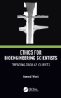 Ethics for Bioengineering Scientists : Treating Data as Clients - Book