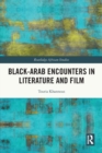 Black–Arab Encounters in Literature and Film - Book