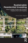 Sustainable Residential Investing : How to Make Profits with Positive Impacts from UK Property - Book