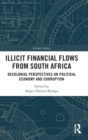 Illicit Financial Flows from South Africa : Decolonial Perspectives on Political Economy and Corruption - Book