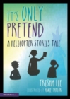 It's Only Pretend : A Helicopter Stories Tale - Book
