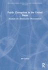 Public Corruption in the United States : Analysis of a Destructive Phenomenon - Book