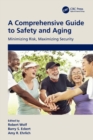 A Comprehensive Guide to Safety and Aging : Minimizing Risk, Maximizing Security - Book