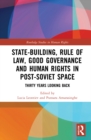 State-Building, Rule of Law, Good Governance and Human Rights in Post-Soviet Space : Thirty Years Looking Back - Book