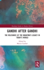 Gandhi After Gandhi : The Relevance of the Mahatma’s Legacy in Today’s World - Book