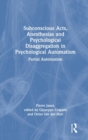 Subconscious Acts, Anesthesias and Psychological Disaggregation in Psychological Automatism : Partial Automatism - Book