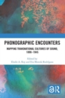 Phonographic Encounters : Mapping Transnational Cultures of Sound, 1890-1945 - Book