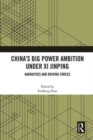 China’s Big Power Ambition under Xi Jinping : Narratives and Driving Forces - Book