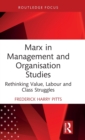 Marx in Management and Organisation Studies : Rethinking Value, Labour and Class Struggles - Book