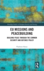 EU Missions and Peacebuilding : Building Peace through the Common Security and Defence Policy - Book