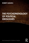 The Psychopathology of Political Ideologies - Book