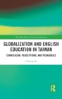 Globalization and English Education in Taiwan : Curriculum, Perceptions, and Pedagogies - Book