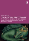 The Rational Practitioner : The Sport and Performance Psychologist’s Guide To Practicing Rational Emotive Behaviour Therapy - Book