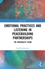 Emotional Practices and Listening in Peacebuilding Partnerships : The Invisibility Cloak - Book