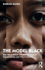 The Model Black : How Black British Leaders Succeed in Organisations and Why It Matters - Book