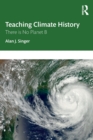 Teaching Climate History : There is No Planet B - Book