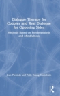 Dialogue Therapy for Couples and Real Dialogue for Opposing Sides : Methods Based on Psychoanalysis and Mindfulness - Book