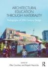 Architectural Education Through Materiality : Pedagogies of 20th Century Design - Book