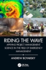 Riding the Wave : Applying Project Management Science in the Field of Emergency Management - Book