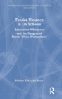 Tender Violence in US Schools : Benevolent Whiteness and the Dangers of Heroic White Womanhood - Book