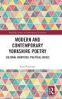 Modern and Contemporary Yorkshire Poetry : Cultural Identities, Political Crises - Book