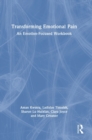 Transforming Emotional Pain : An Emotion-Focused Workbook - Book