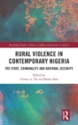 Rural Violence in Contemporary Nigeria : The State, Criminality and National Security - Book