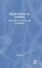 Digital Futures for Learning : Speculative Methods and Pedagogies - Book