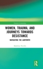 Women, Trauma, and Journeys towards Desistance : Navigating the Labyrinth - Book