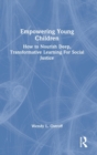 Empowering Young Children : How to Nourish Deep, Transformative Learning For Social Justice - Book